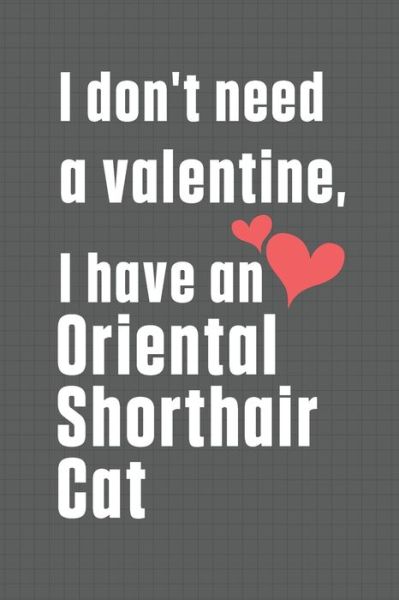 Cover for Bigtime Publications · I don't need a valentine, I have a Oriental Shorthair Cat (Paperback Book) (2020)