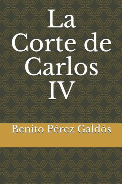 Cover for Benito Perez Galdos · La Corte de Carlos IV (Paperback Book) (2020)