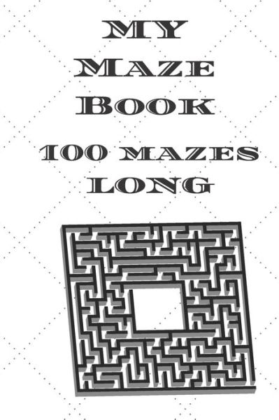 My Maze Book 100 Mazes Long - Cannonbooks - Kirjat - Independently Published - 9798676302771 - tiistai 18. elokuuta 2020