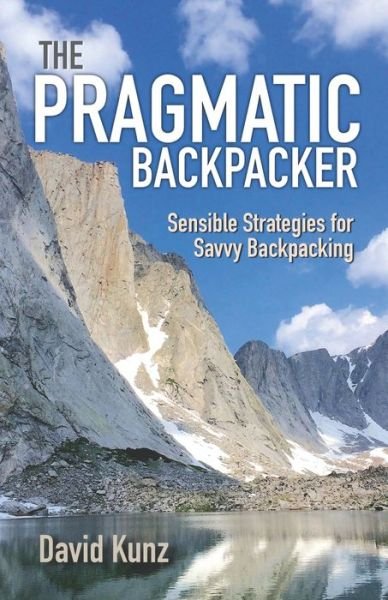 Cover for Kunz David Kunz · The Pragmatic Backpacker: Sensible Strategies for Savvy Backpacking (Paperback Bog) (2021)