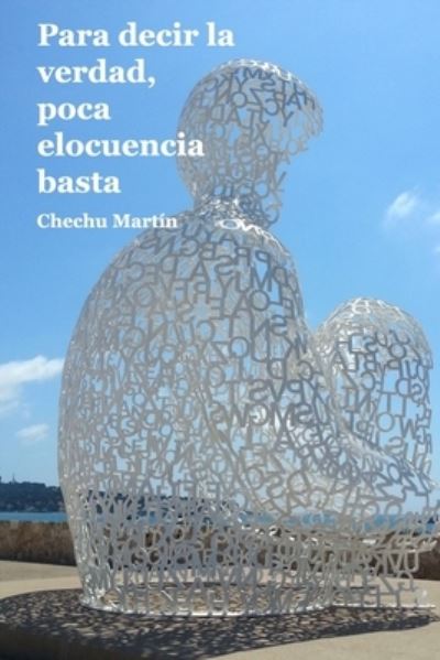 Cover for Chechu Martin · Para decir la verdad, poca elocuencia basta (Paperback Book) (2021)