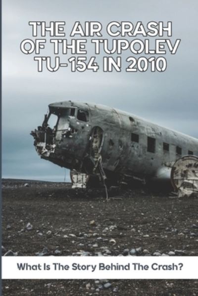 Cover for Aurelio Otting · The Air Crash Of The Tupolev Tu-154 In 2010 (Paperback Book) (2021)