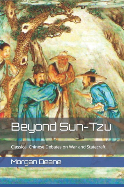 Cover for Morgan Deane · Beyond Sun-Tzu: Classical Chinese Debates on War and Statecraft (Paperback Book) (2022)