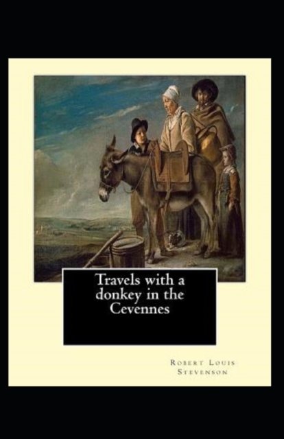 Travels with a Donkey in the Cevenne Annotated - Robert Louis Stevenson - Books - Independently Published - 9798801805771 - April 13, 2022