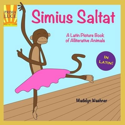 Simius Saltat: A Latin Picture Book of Alliterative Animals - Waehner Madelyn Waehner - Kirjat - Independently published - 9798833048771 - torstai 16. heinäkuuta 2020