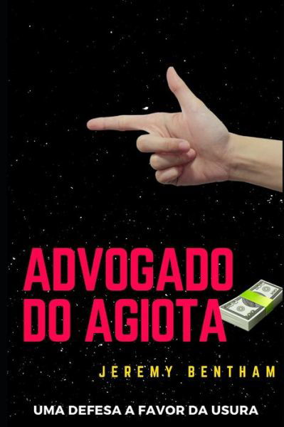 Advogado Do Agiota: Uma Defesa a Favor da Usura - Jeremy Bentham - Livros - Independently Published - 9798854726771 - 2 de agosto de 2023