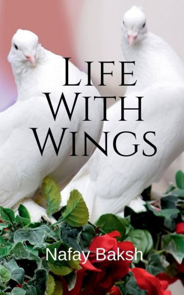 Cover for Nafay Baksh · Life With Wings: story (Paperback Book) (2021)