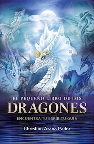 Cover for Christine Arana Fader · El pequeno libro de los dragones: Encuentra tu espiritu guia (Paperback Book) (2025)