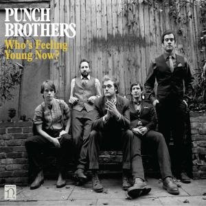 Who's Feeling Young Now - Punch Brothers - Muziek - Nonesuch - 0075597962772 - 14 februari 2012