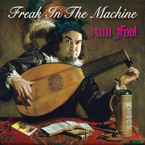 Cover for I Am Fool · Freak in the Machine (CD) (2013)