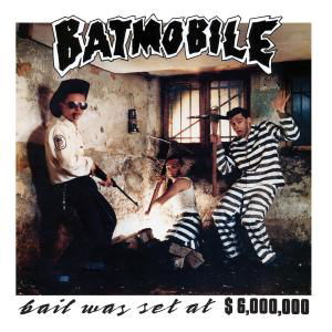 Bail Was Set at $ 6.000.000 - Batmobile - Musiikki - CRAZY LOVE - 4250019902772 - perjantai 3. marraskuuta 2017