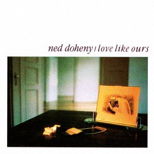 Cover for Ned Doheny · Love Like Ours (CD) [Japan Import edition] (2019)