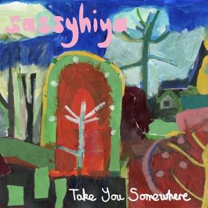 Cover for Sassyhiya · Take You Somewhere (LP) (2024)