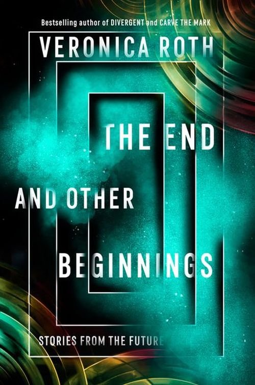 The End and Other Beginnings - Veronica Roth - Kirjat - HarperCollins Publishers - 9780008347772 - tiistai 1. lokakuuta 2019