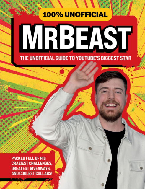 Cover for 100% Unofficial · 100% Unofficial MrBeast: The Unofficial Guide to Youtube’s Biggest Star (Hardcover Book) (2024)