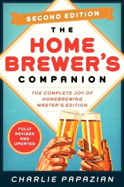 Homebrewer's Companion Second Edition: The Complete Joy of Homebrewing, Master's Edition - Homebrewing - Charlie Papazian - Books - HarperCollins Publishers Inc - 9780062215772 - October 23, 2014