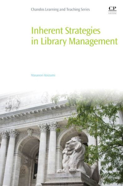 Cover for Koizumi, Masanori (Assistant professor, Faculty of Library, Information and Media Science, University of Tsukuba, Japan) · Inherent Strategies in Library Management (Pocketbok) (2017)