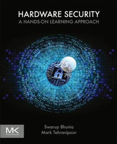 Cover for Bhunia, Swarup (Department of Electrical and Computer Engineering, University of Florida, Gainesville, FL, USA) · Hardware Security: A Hands-on Learning Approach (Paperback Book) (2018)