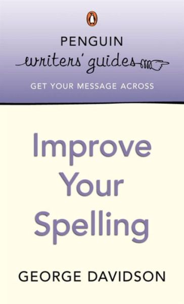 Cover for George Davidson · Penguin Writers' Guides: Improve Your Spelling (Paperback Book) (2005)