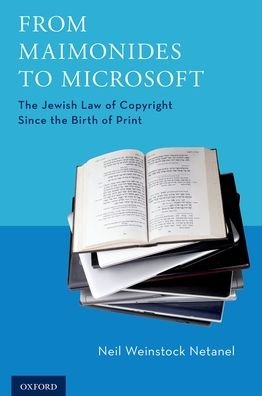 Cover for Netanel, Neil Weinstock (Pete Kameron Professor of Law, Pete Kameron Professor of Law, University of California at Los Angeles School of Law) · From Maimonides to Microsoft: The Jewish Law of Copyright Since the Birth of Print (Paperback Book) (2018)