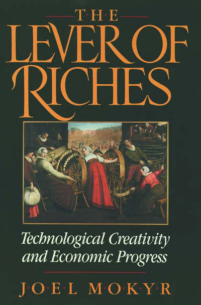 Cover for Mokyr, Joel (Professor of Economics, Professor of Economics, Northwestern University) · The Lever of Riches: Technological Creativity and Economic Progress (Paperback Book) (1992)