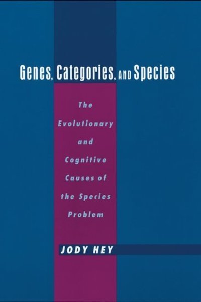 Cover for Hey, Jody (Professor, Department of Genetics, Professor, Department of Genetics, Rutgers University) · Genes, Categories, and Species: The Evolutionary and Cognitive Causes of the Species Problem (Innbunden bok) (2001)