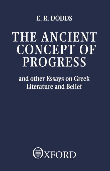 The Ancient Concept of Progress: And Other Essays on Greek Literature and Belief - Clarendon Paperbacks - E. R. Dodds - Bücher - Oxford University Press - 9780198143772 - 16. Januar 1986