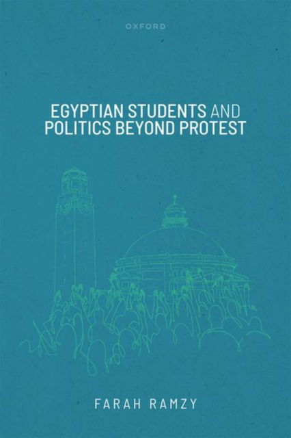 Cover for Ramzy, Farah (Assistant Professor, Department of Arabic Studies, Assistant Professor, Department of Arabic Studies, University of Strasbourg) · Egyptian Students and Politics beyond Protest (Hardcover Book) (2025)