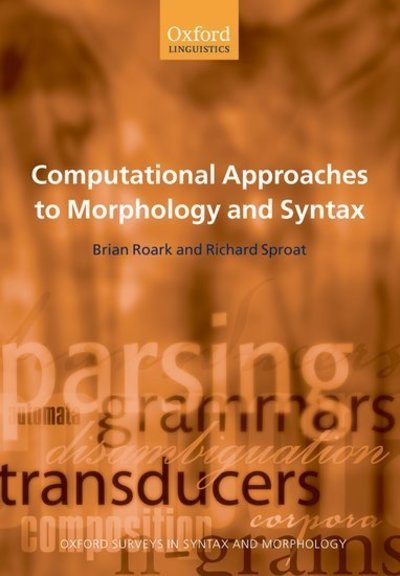 Cover for Roark, Brian (Oregon Health &amp; Science University) · Computational Approaches to Morphology and Syntax - Oxford Surveys in Syntax &amp; Morphology (Hardcover bog) (2007)
