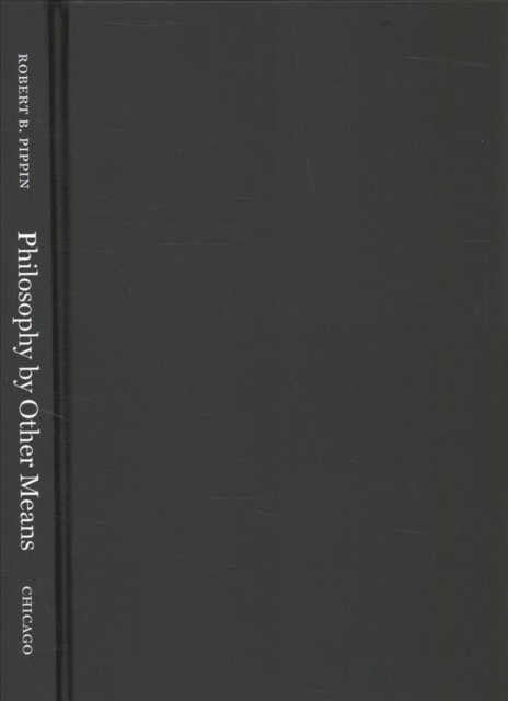 Cover for Robert B. Pippin · Philosophy by Other Means: The Arts in Philosophy and Philosophy in the Arts (Hardcover Book) (2021)
