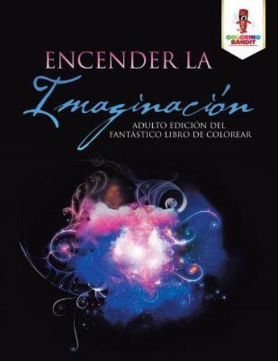 Cover for Coloring Bandit · Encender La Imaginación : Adulto Edición Del Fantástico Libro De Colorear (Paperback Book) (2017)