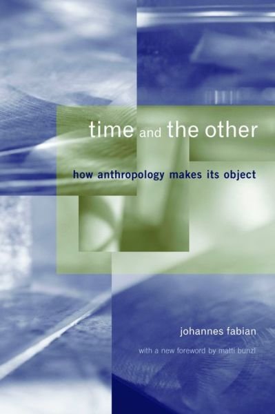 Time and the Other: How Anthropology Makes Its Object - Johannes Fabian - Books - Columbia University Press - 9780231125772 - March 6, 2002