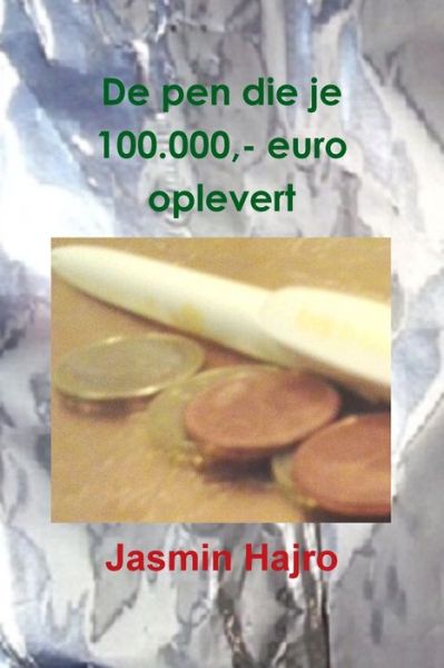 Cover for Jasmin Hajro · De pen die je 100.000,- euro oplevert (Paperback Book) (2018)