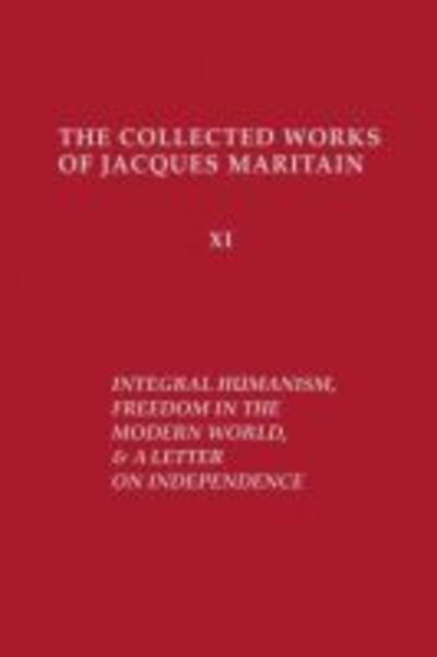 Cover for Jacques Maritain · Integral Humanism, Freedom in the Modern World, and A Letter on Independence, Revised Edition - Collected Works of Jacques Maritain (Hardcover Book) [Revised Ed. edition] (1996)