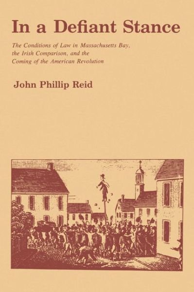 Cover for Reid, John P. (Russell D. Niles Professor of Law Emeritus at New York University School of Law) · In a Defiant Stance: The Conditions of Law in Massachusetts Bay, the Irish Comparison, and the Coming of the American Revolution (Paperback Book) (1977)