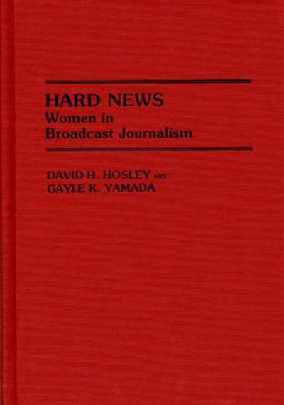 Cover for David H. Hosley · Hard News: Women in Broadcast Journalism (Hardcover Book) (1987)