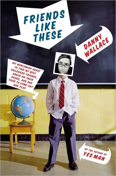 Cover for Danny Wallace · Friends Like These: My Worldwide Quest to Find My Best Childhood Friends, Knock on Their Doors, and Ask Them to Come out and Play (Innbunden bok) (2009)