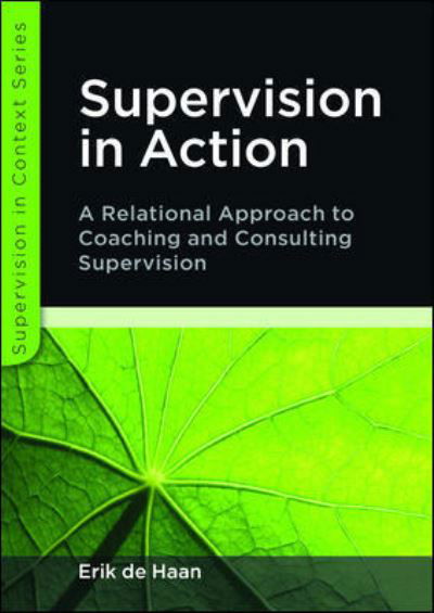 Supervision in Action: A Relational Approach to Coaching and Consulting Supervision - Erik De Haan - Books - Open University Press - 9780335245772 - February 16, 2012