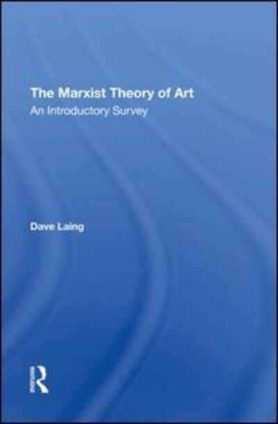 Cover for Dave Laing · The Marxist Theory Of Art: An Introductory Survey (Inbunden Bok) (2020)