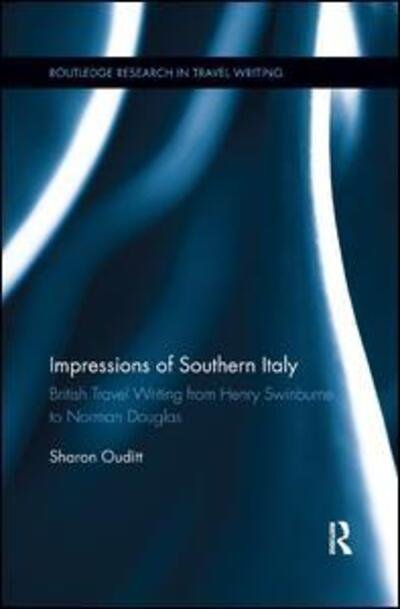 Cover for Ouditt, Sharon (Nottingham Trent University, UK) · Impressions of Southern Italy: British Travel Writing from Henry Swinburne to Norman Douglas - Routledge Research in Travel Writing (Paperback Book) (2019)
