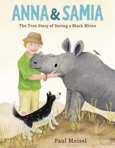 Cover for Paul Meisel · Anna &amp; Samia: The True Story of Saving a Black Rhino (Hardcover Book) (2019)