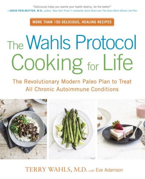 Cover for Terry Wahls · The Wahls Protocol Cooking for Life: The Revolutionary Modern Paleo Plan to Treat All Chronic Autoimmune Conditions (Paperback Book) (2017)