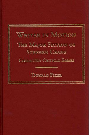 Cover for Donald Pizer · Writer in Motion: The Major Fiction of Stephen Crane: Collected Critical Essays (Hardcover Book) [New Ed. edition] (2013)