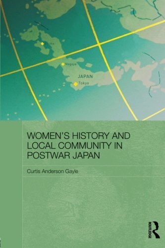 Cover for Curtis Anderson Gayle · Women's History and Local Community in Postwar Japan - Routledge / Asian Studies Association of Australia ASAA East Asian Series (Paperback Book) (2013)