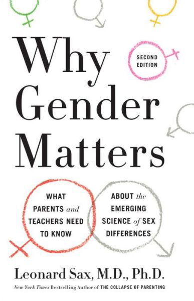 Cover for Leonard Sax, M.D., Ph.D. · Why Gender Matters, Second Edition: What Parents and Teachers Need to Know About the Emerging Science of Sex Differences (Paperback Book) (2017)