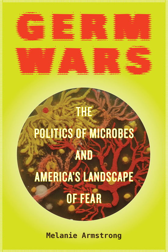 Cover for Melanie Armstrong · Germ Wars: The Politics of Microbes and America's Landscape of Fear - Critical Environments: Nature, Science, and Politics (Paperback Book) (2017)