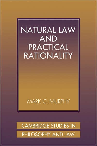 Cover for Murphy, Mark C. (Georgetown University, Washington DC) · Natural Law and Practical Rationality - Cambridge Studies in Philosophy and Law (Paperback Book) (2007)