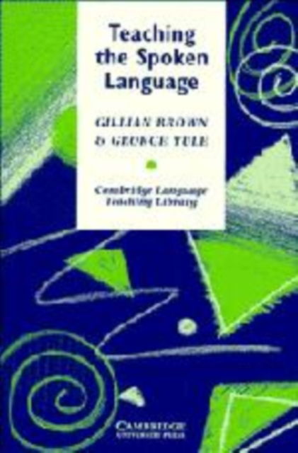 Teaching the Spoken Language - Cambridge Language Teaching Library - Gillian Brown - Books - Cambridge University Press - 9780521253772 - November 24, 1983