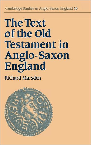 Cover for Marsden, Richard (University of Cambridge) · The Text of the Old Testament in Anglo-Saxon England - Cambridge Studies in Anglo-Saxon England (Hardcover Book) (1995)