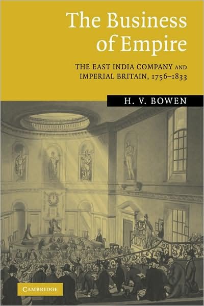 Cover for Bowen, H. V. (University of Leicester) · The Business of Empire: The East India Company and Imperial Britain, 1756-1833 (Hardcover Book) (2005)